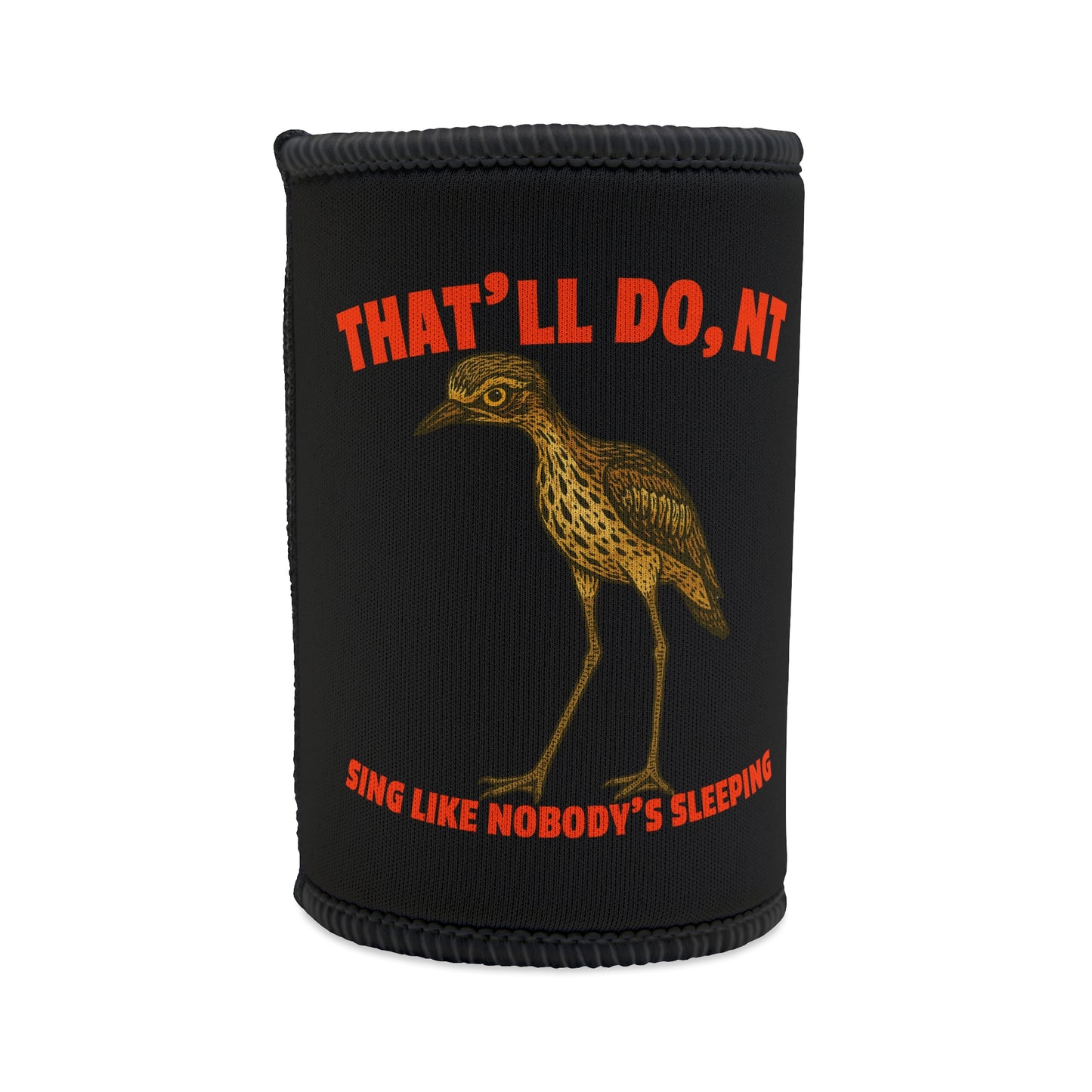 Sing Like Nobody's Sleeping - Bush Stone Curlew Stubby Cooler