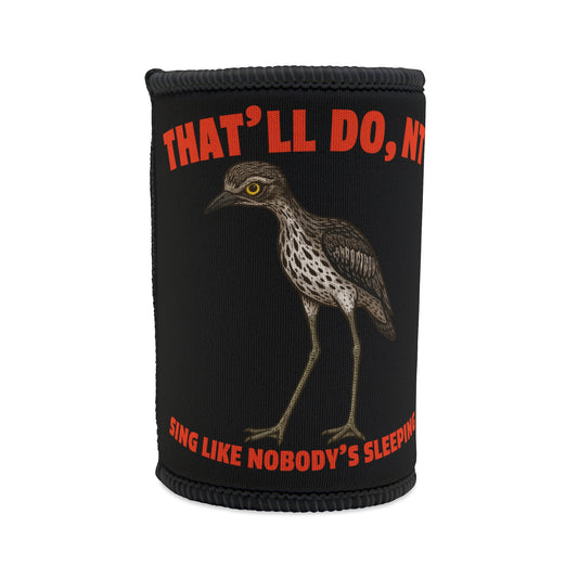 Sing Like Nobody's Sleeping - Bush Stone Curlew Stubby Cooler